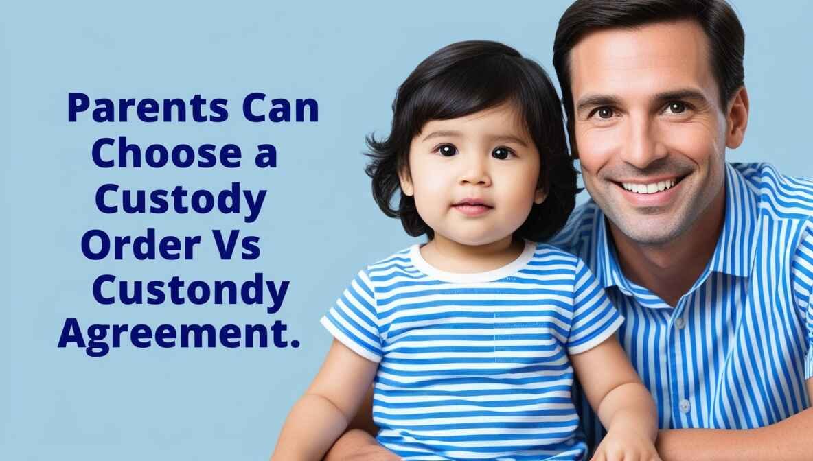 What Is The Difference Between A Custody Agreement And An Order?
