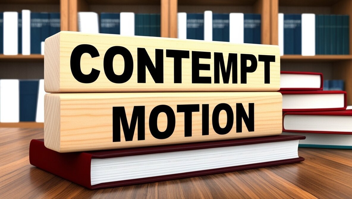 Everything You Should Know About Contempt Motions